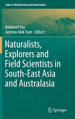 Naturalists, Explorers and Field Scientists in South-East Asia and Australasia (Topics in Biodiversity and Conservation, 15)