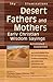 Desert Fathers and Mothers: Early Christian Wisdom Sayings―Annotated & Explained