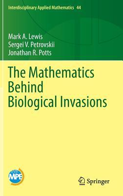 The Mathematics Behind Biological Invasions (Interdisciplinary Applied Mathematics, 44)