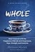 Whole How I Learned to Fill the Fragments of My Life with Forgiveness, Hope, Strength, and Creativity by Melissa G. Moore