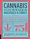 Cannabis Cocktails, Mocktails & Tonics: The Art of Spirited Drinks and Buzz-Worthy Libations