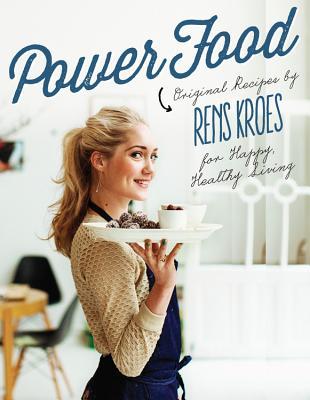Power Food: Original Recipes by Rens Kroes for Happy Healthy Living (Hardcover)