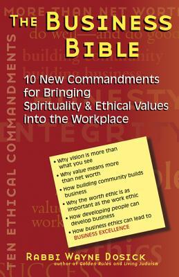 The Business Bible: 10 New Commandments for Bringing Spirituality & Ethical Values into the Workplace (Kindle Edition)