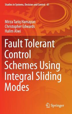 Fault Tolerant Control Schemes Using Integral Sliding Modes (Studies in Systems, Decision and Control, 61)
