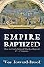 Empire Baptized: How the Ch...