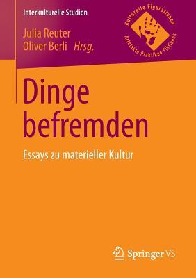 Dinge befremden: Essays zu materieller Kultur (Interkulturelle Studien)