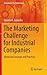 The Marketing Challenge for Industrial Companies: Advanced Concepts and Practices (Management for Professionals)