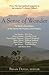 A Sense of Wonder: The World's Best Writers on the Sacred, the Profane, and the Ordinary