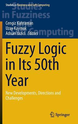 Fuzzy Logic in Its 50th Year: New Developments, Directions and Challenges (Studies in Fuzziness and Soft Computing, 341)