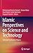 Islamic Perspectives on Science and Technology: Selected Conference Papers