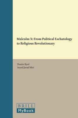 Malcolm X: From Political Eschatology to Religious Revolutionary (Studies in Critical Social Sciences, 88)
