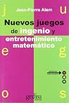 Nuevos juegos de ingenio y entretenimiento matemático Nuevos juegos de ingenio y entretenimiento matemático