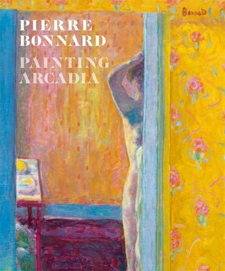 Pierre Bonnard: Painting Arcadia