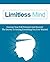 Limitless Mind: Uncover Your Full Potential And Discover The Secrets To Getting Everything You Ever Wanted