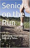 Seniors on the Run: Extending Your Life One Step at a Time Book cover for Seniors on the Run: Extending Your Life One Step at a Time
