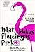 What Makes Flamingos Pink?: A Colorful Collection of Q & A's for the Unquenchably Curious