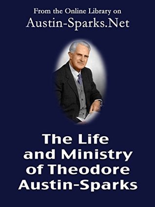 The Life and Ministry of Theodore Austin-Sparks