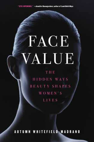 Face Value: The Hidden Ways Beauty Shapes Women's Lives (Kindle Edition)