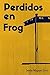 Perdidos en Frog (Spanish Edition)