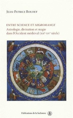 Entre science et nigromance: Astrologie, divination et magie dans l'Occident médiéval (XIIe-XVe siècle)