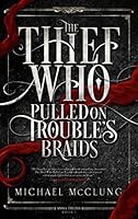 The Thief Who Pulled On Trouble's Braids (Amra Thetys, #1)