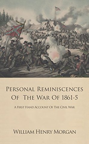 Personal Reminiscences of the War of 1861-5: A firsthand account of the American Civil War (Kindle Edition)