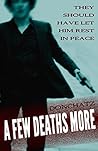 A Few Deaths More: A Novel of Terrible Consequence