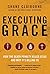Executing Grace: How the Death Penalty Killed Jesus and Why It's Killing Us