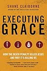 Executing Grace by Shane Claiborne