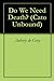 Do We Need Death? (Cato Unb...