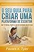 O Seu Guia Para Criar uma Plataforma de Escritor. (Portuguese Edition)
