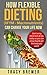 How Flexible Dieting (IIFYM - Macronutrients) Can Change Your Life Now: Start using these tools & tips today so you can enjoy food & get the body you want (IIFYM Flexible Dieting Counting Macros)