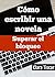 Cómo escribir una novela: Superar el bloqueo (Spanish Edition)