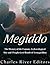 Megiddo: The History of the Famous Archaeological Site and Prophesized Battle of Armageddon