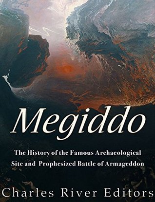 Megiddo: The History of the Famous Archaeological Site and Prophesized Battle of Armageddon (Kindle Edition)