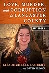 Love, Murder, and Corruption in Lancaster County: My Story