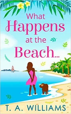 What Happens at the Beach...: A Delightful Contemporary Romance About Self-Discovery and Finding Love Abroad (Kindle Edition)