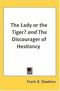 The Lady or the Tiger? And, the Discourager of Hesitancy 