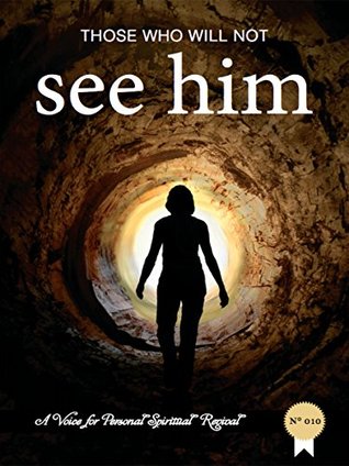 Those Who Will Not See Him! (A Voice For Personal Spiritual Revival Book 10)