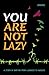 YOU ARE NOT LAZY – A STORY OF SHIFTING FROM LAZINESS TO SUCCESS