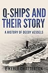 Q-Ships and Their Story by Edward Keble Chatterton