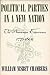 Political Parties in a New Nation: The American Experience, Seventeen Hundred and Seventy-Six Thru Eighteen Hundred and Nine