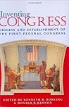 Inventing Congress: Origins & Establishment Of First Federal Congress (Perspective History Of Congres): Origins and Establishment of the First Federal Congress