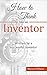 How to Think like an Invent...