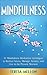 Mindfulness: 21 Mindfulness Meditation Techniques to Reduce Stress, Manage Anxiety, and Live in the Present Moment