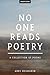 No One Reads Poetry: A Collection of Poems
