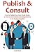 PUBLISH & CONSULT: How to P...
