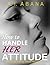 How to Handle Her Attitude: Your Guide to Nasty Female Attitude