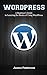 WordPress: A Beginner to Ex...