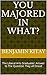 You Majored in What?: The Liberal Arts Graduates' Guide to Entering Business